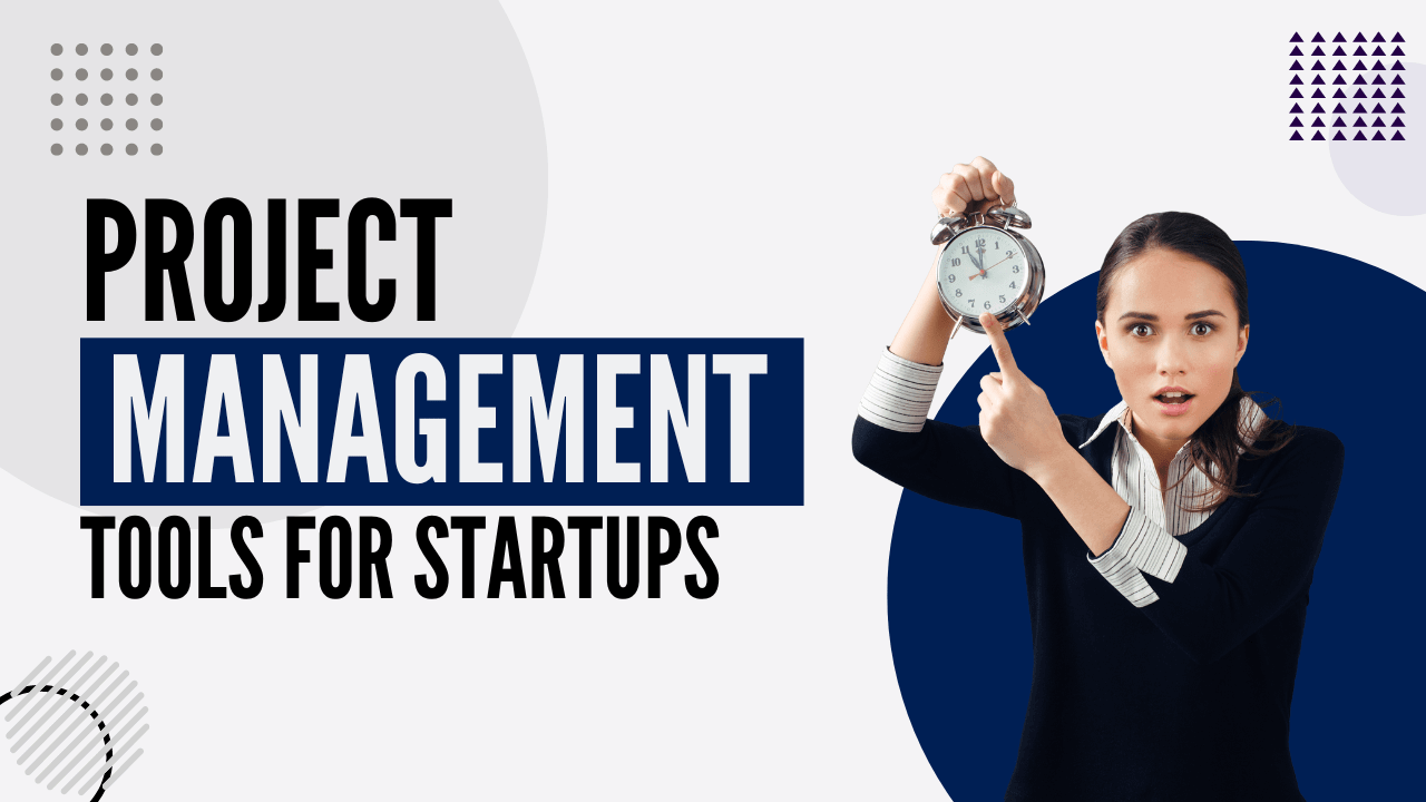 You are currently viewing Best Project Management Tools for Startups: A 2024 Guide